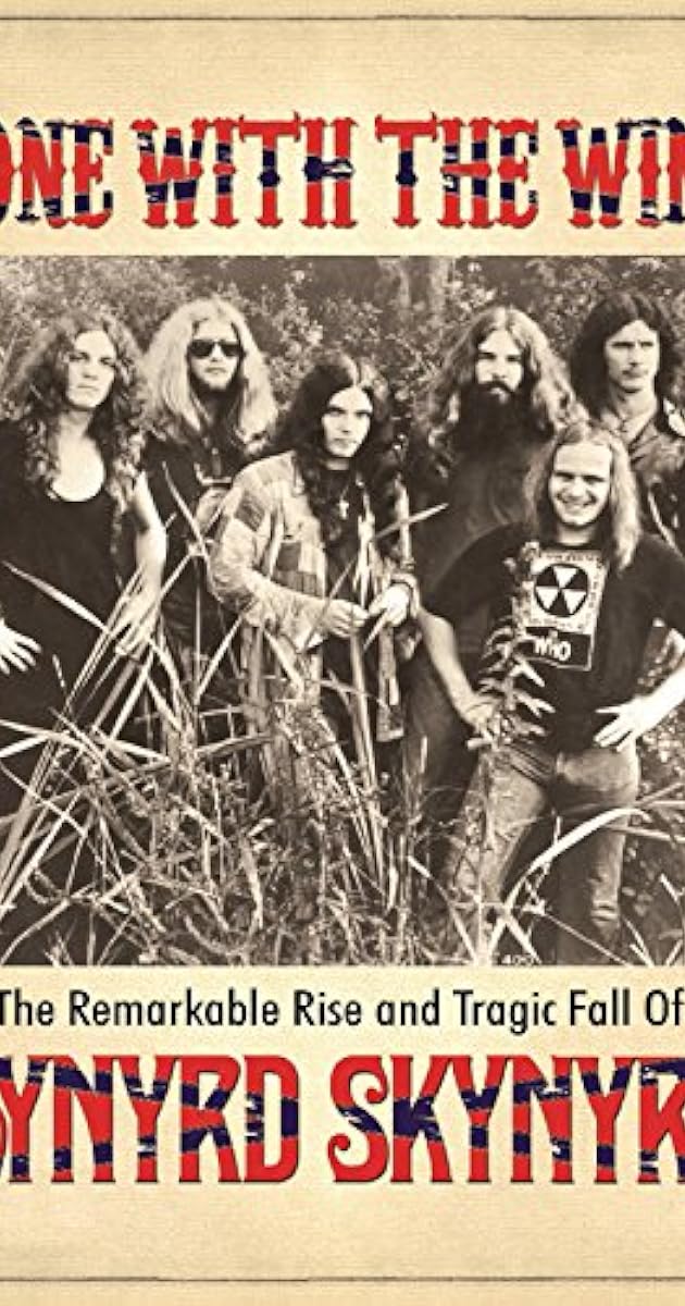 Gone with the Wind: The Remarkable Rise and Tragic Fall of Lynyrd Skynyrd